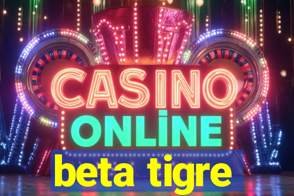 beta tigre